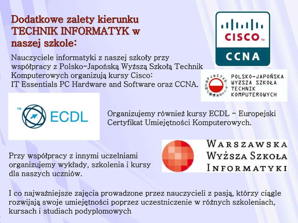 Przy współpracy z innymi uczelniami organizujemy wykłady, szkolenia i kursy dla naszych uczniów.