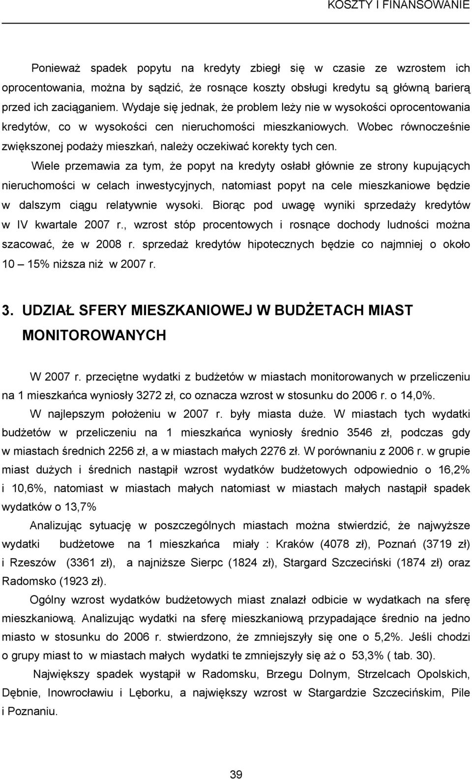 Wobec równocześnie zwiększonej podaży mieszkań, należy oczekiwać korekty tych cen.