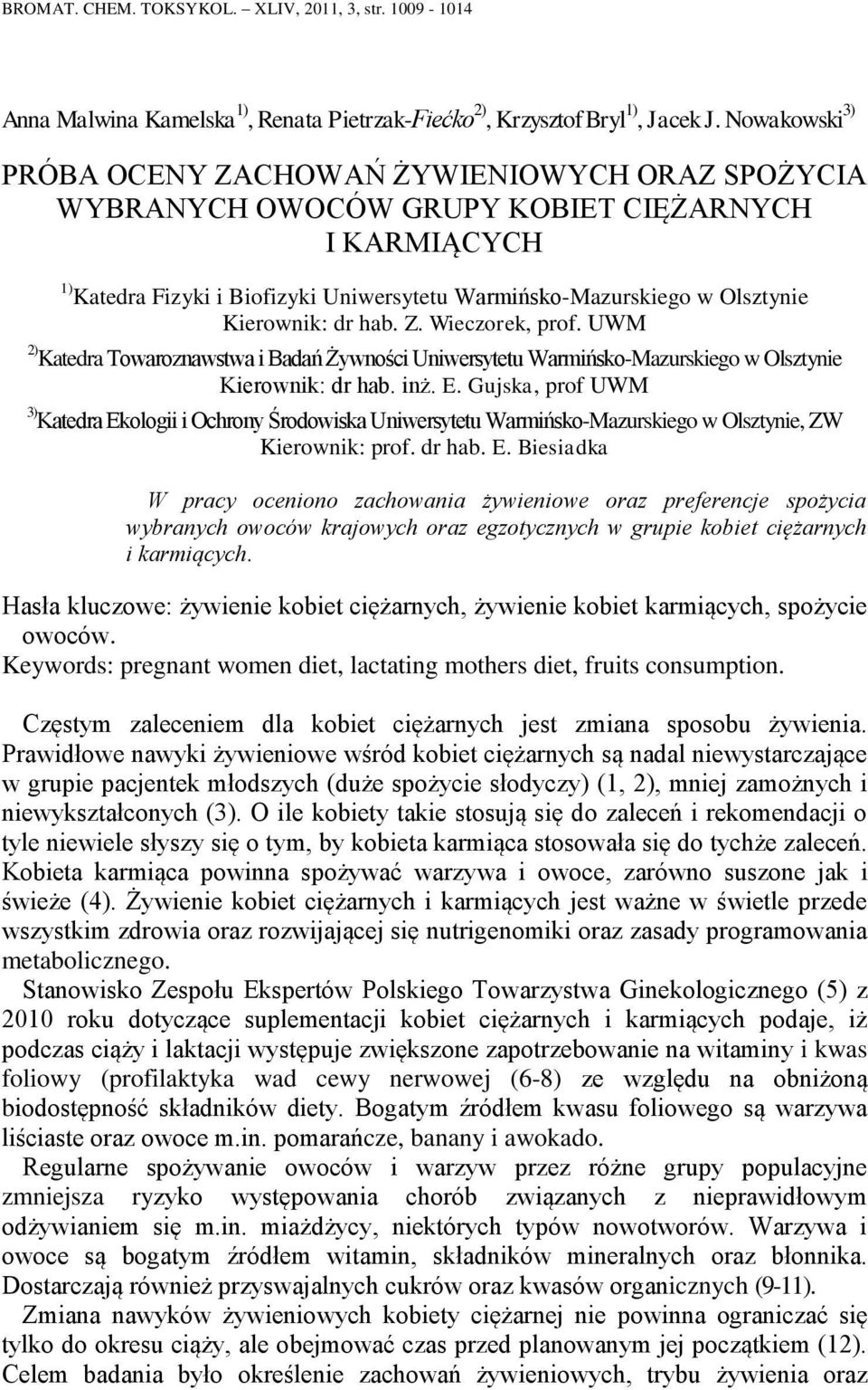 Kierownik: dr hab. Z. Wieczorek, prof. UWM 2) Katedra Towaroznawstwa i Badań Żywności Uniwersytetu Warmińsko-Mazurskiego w Olsztynie Kierownik: dr hab. inż. E.