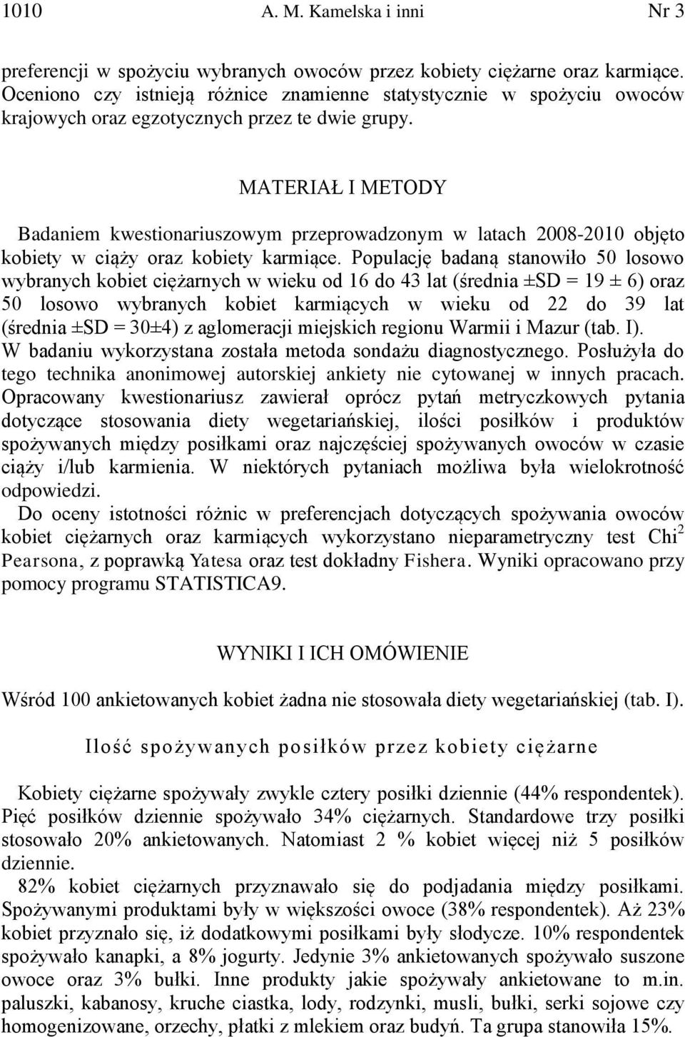 MATERIAŁ I METODY Badaniem kwestionariuszowym przeprowadzonym w latach 2008-2010 objęto kobiety w ciąży oraz kobiety karmiące.