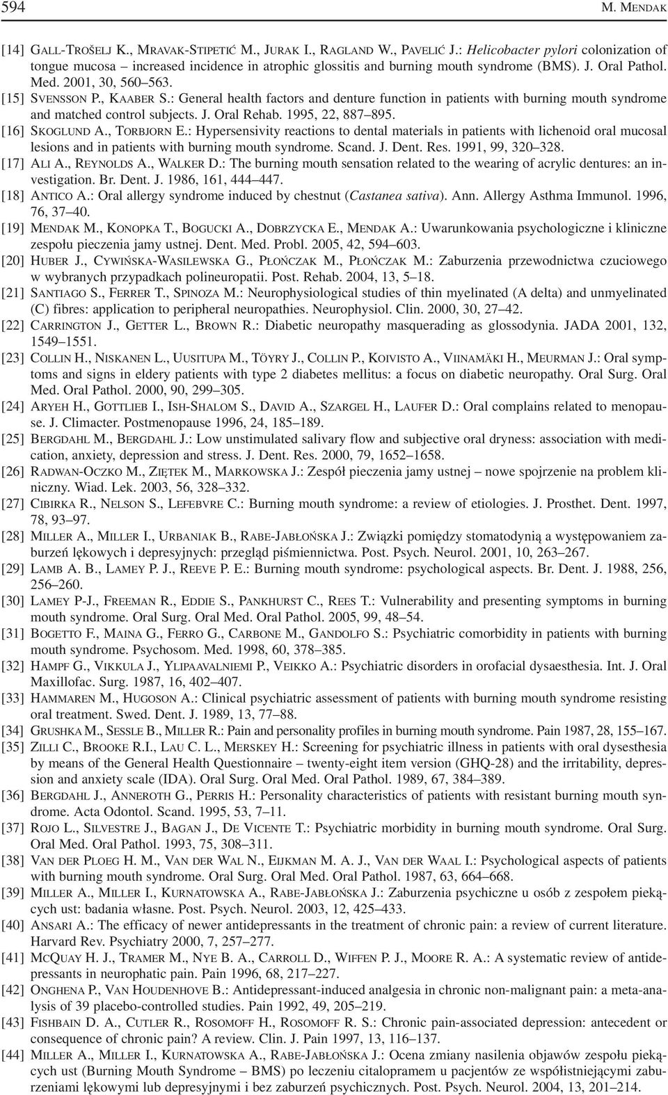 : General health factors and denture function in patients with burning mouth syndrome and matched control subjects. J. Oral Rehab. 1995, 22, 887 895. [16] SKOGLUND A., TORBJORN E.