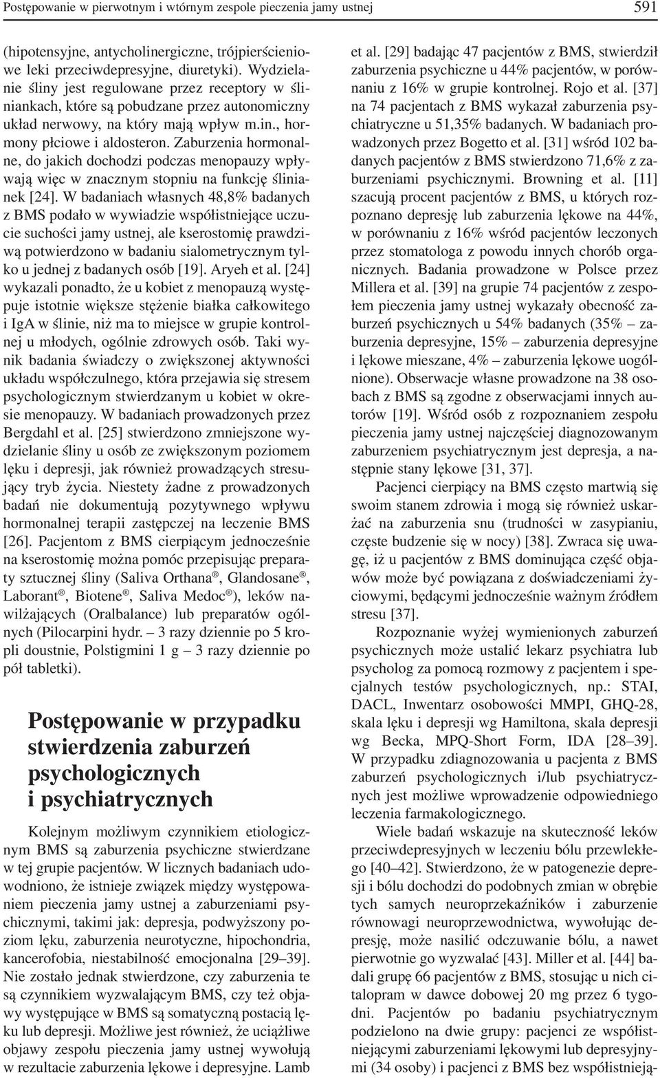 Zaburzenia hormonal ne, do jakich dochodzi podczas menopauzy wpły wają więc w znacznym stopniu na funkcję ślinia nek [24].