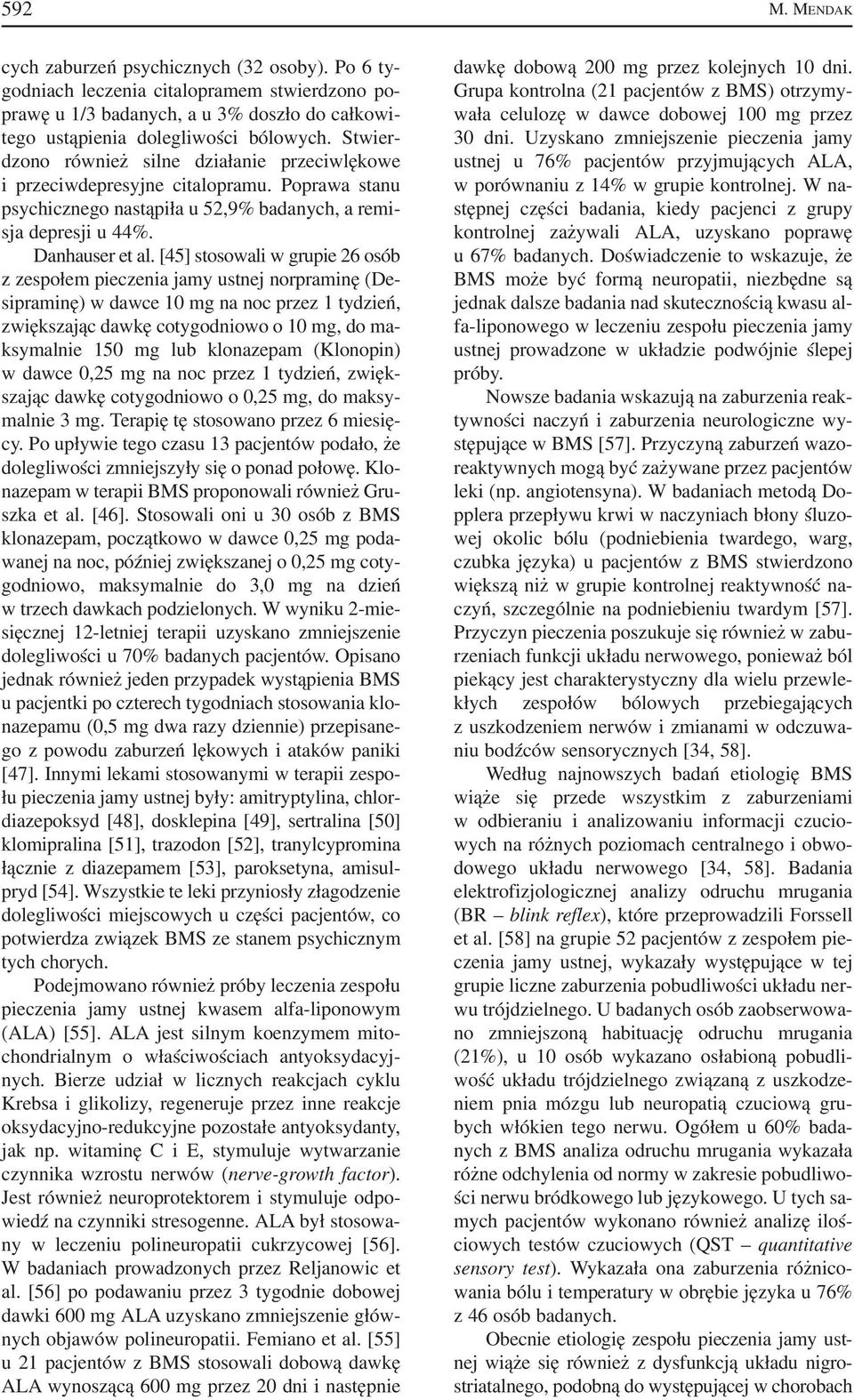 [45] stosowali w grupie 26 osób z zespołem pieczenia jamy ustnej norpraminę (De sipraminę) w dawce 10 mg na noc przez 1 tydzień, zwiększając dawkę cotygodniowo o 10 mg, do ma ksymalnie 150 mg lub