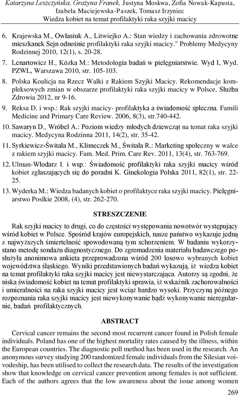 , Kózka M.: Metodologia badań w pielęgniarstwie. Wyd I, Wyd. PZWL, Warszawa 2010, str. 105-103. 8. Polska Koalicja na Rzecz Walki z Rakiem Szyjki Macicy.