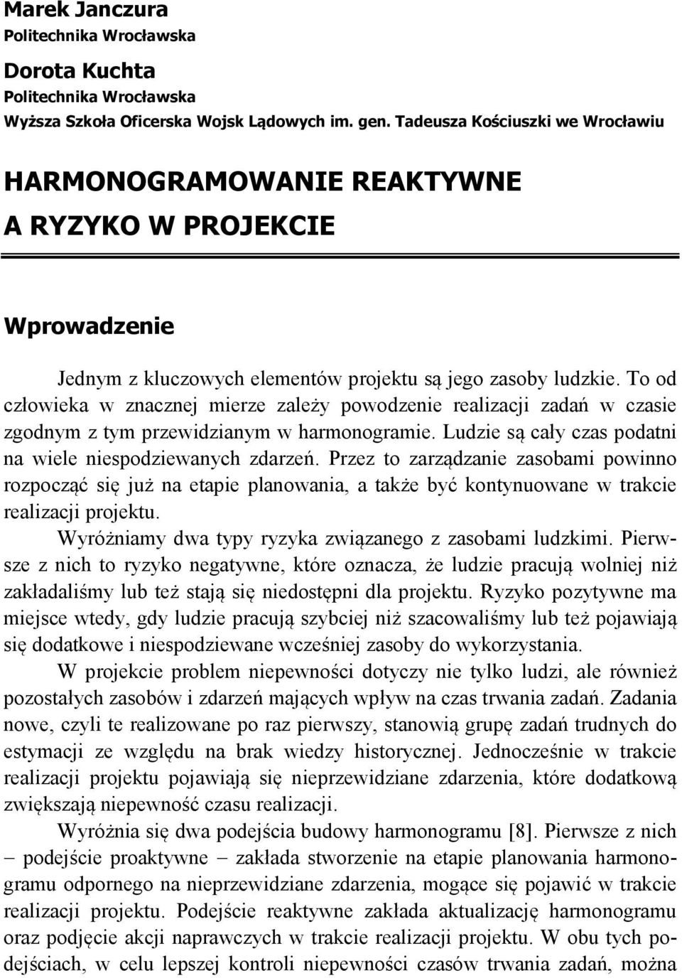 To od człowieka w znacznej mierze zależy powodzenie realizacji zadań w czasie zgodnym z tym przewidzianym w harmonogramie. Ludzie są cały czas podatni na wiele niespodziewanych zdarzeń.
