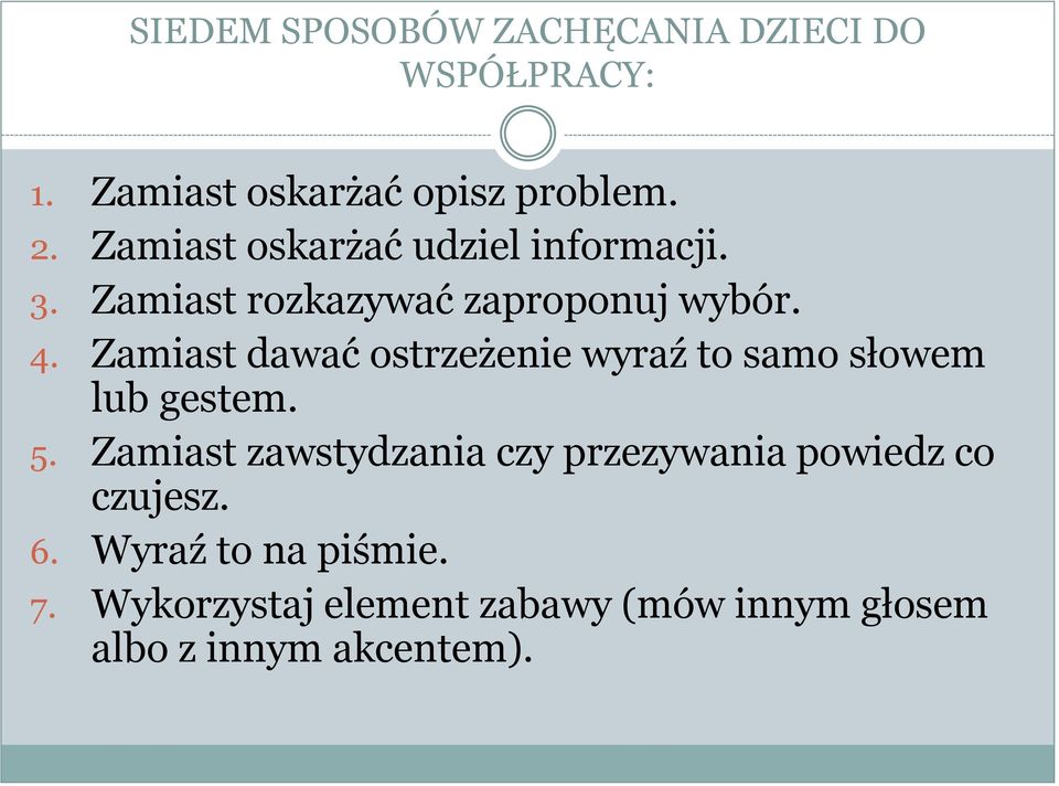 Zamiast dawać ostrzeżenie wyraź to samo słowem lub gestem. 5.