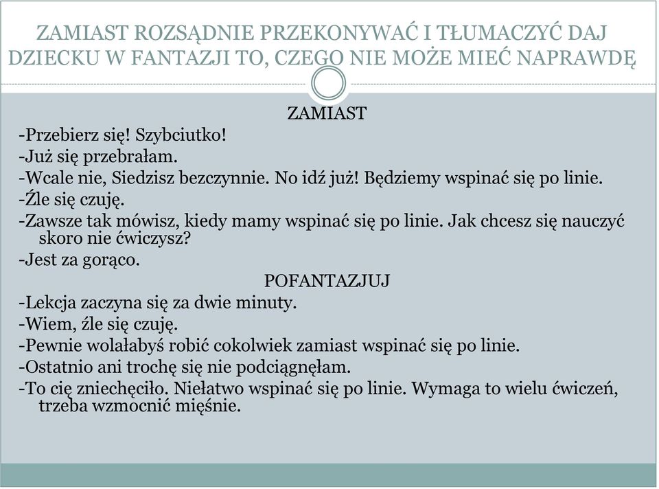 Jak chcesz się nauczyć skoro nie ćwiczysz? -Jest za gorąco. POFANTAZJUJ -Lekcja zaczyna się za dwie minuty. -Wiem, źle się czuję.