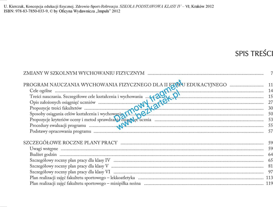 .. 50 Propozycje kryteriów oceny i metod sprawdzania osiągnięć ucznia... 53 Procedury ewaluacji programu... 55 Podstawy opracowania programu... 57 SZCZEGÓŁOWE ROCZNE PLANY PRACY... 59 Uwagi wstępne.