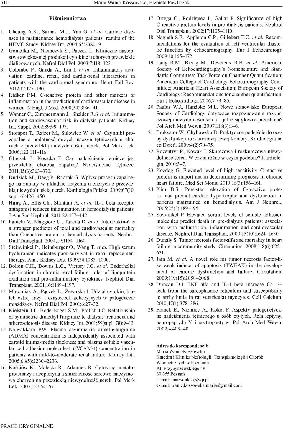 , Lin J. et al. Inflammatory activation: cardiac, renal, and cardio-renal interactions in patients with the cardiorenal syndrome. Heart Fail Rev. 2012;17:177 190. 4. Ridker P.M.