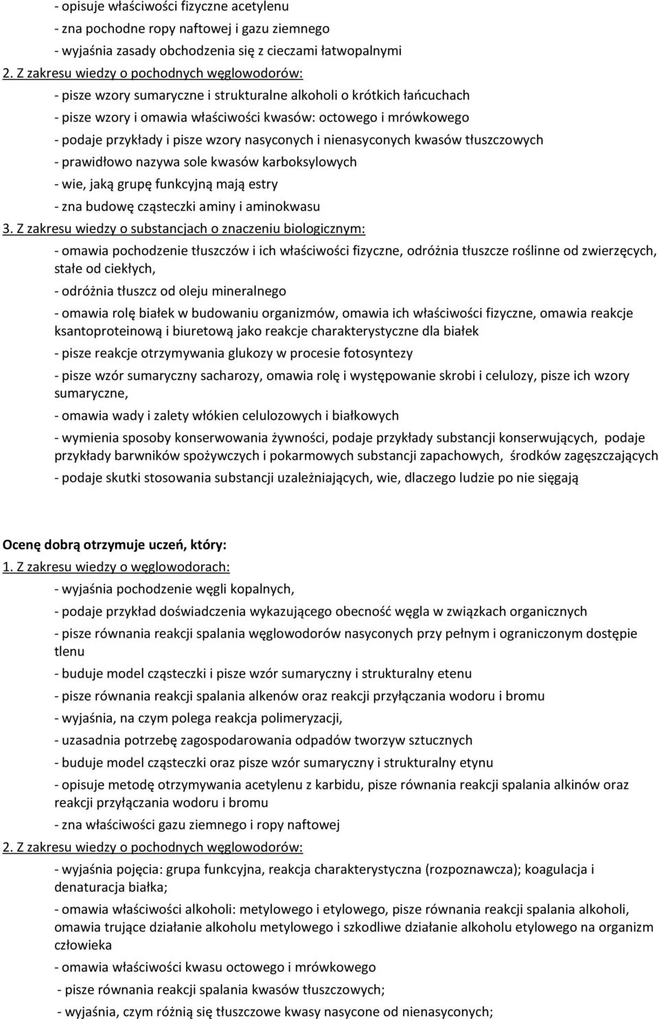 karboksylowych - wie, jaką grupę funkcyjną mają estry - zna budowę cząsteczki aminy i aminokwasu - omawia pochodzenie tłuszczów i ich właściwości fizyczne, odróżnia tłuszcze roślinne od zwierzęcych,