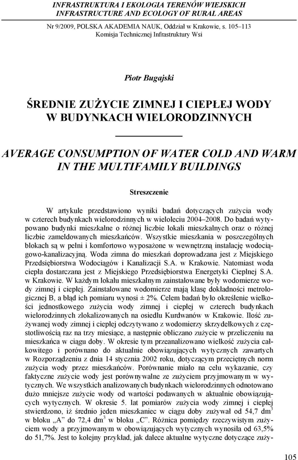 Streszczenie W artykule przedstawiono wyniki badań dotyczących zużycia wody w czterech budynkach wielorodzinnych w wieloleciu 2004 2008.