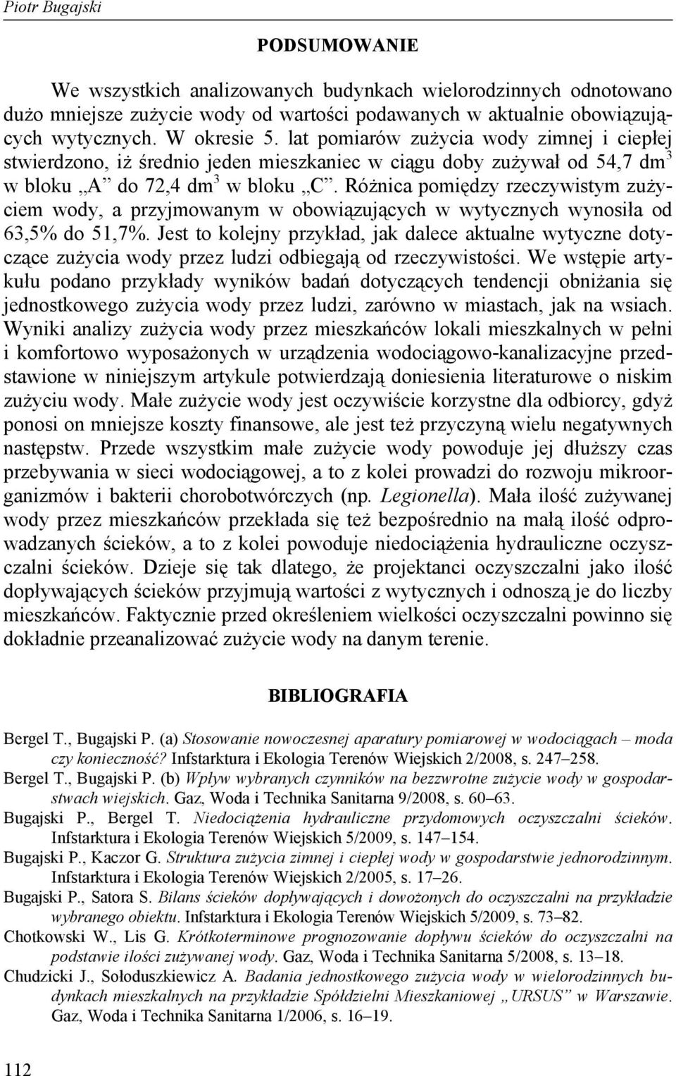 Różnica pomiędzy rzeczywistym zużyciem wody, a przyjmowanym w obowiązujących w wytycznych wynosiła od 63,5% do 51,7%.