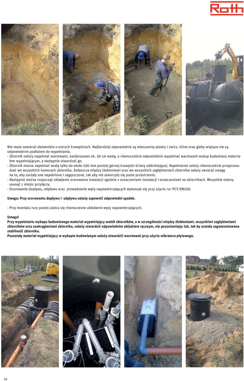 - Zbiornik można napełniać wodą tylko do około 100 mm poniżej górnej krawędzi ściany oddzielającej. Napełnienie należy równocześnie przeprowadzać we wszystkich komorach zbiornika.
