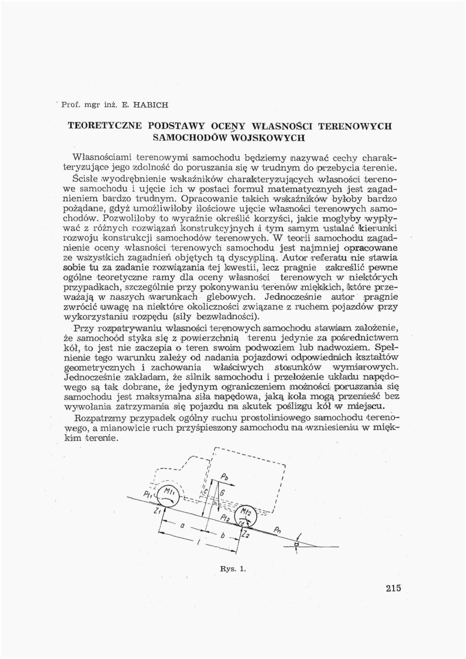 'przebycia terenie. Ścisłe wyodrębnienie wskaźników charaikteryzuijących.własności.terenowe samochodu i ujęcie ich w postaci formuł matematycznych jest zagadnieniem bardzo trudnym.