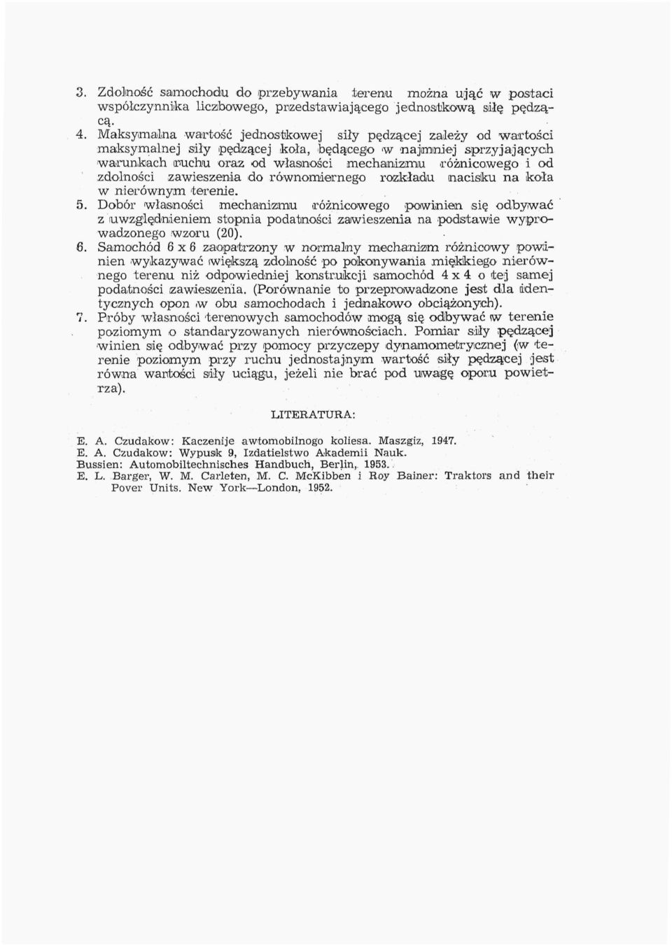 zdolności zawieszenia do równomiernego rozkładu nacisku na koła w nierównym terenie. 5.