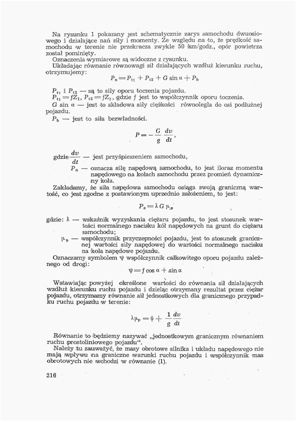 Układając równanie równowagi sił działających wzdłuż kierunku ruchu, otrzymu jemy: Pn = Pti + P«+ G sin a + P h Pti i Pta ' S 3 to s iły Oiporu toczenia pojazdu.