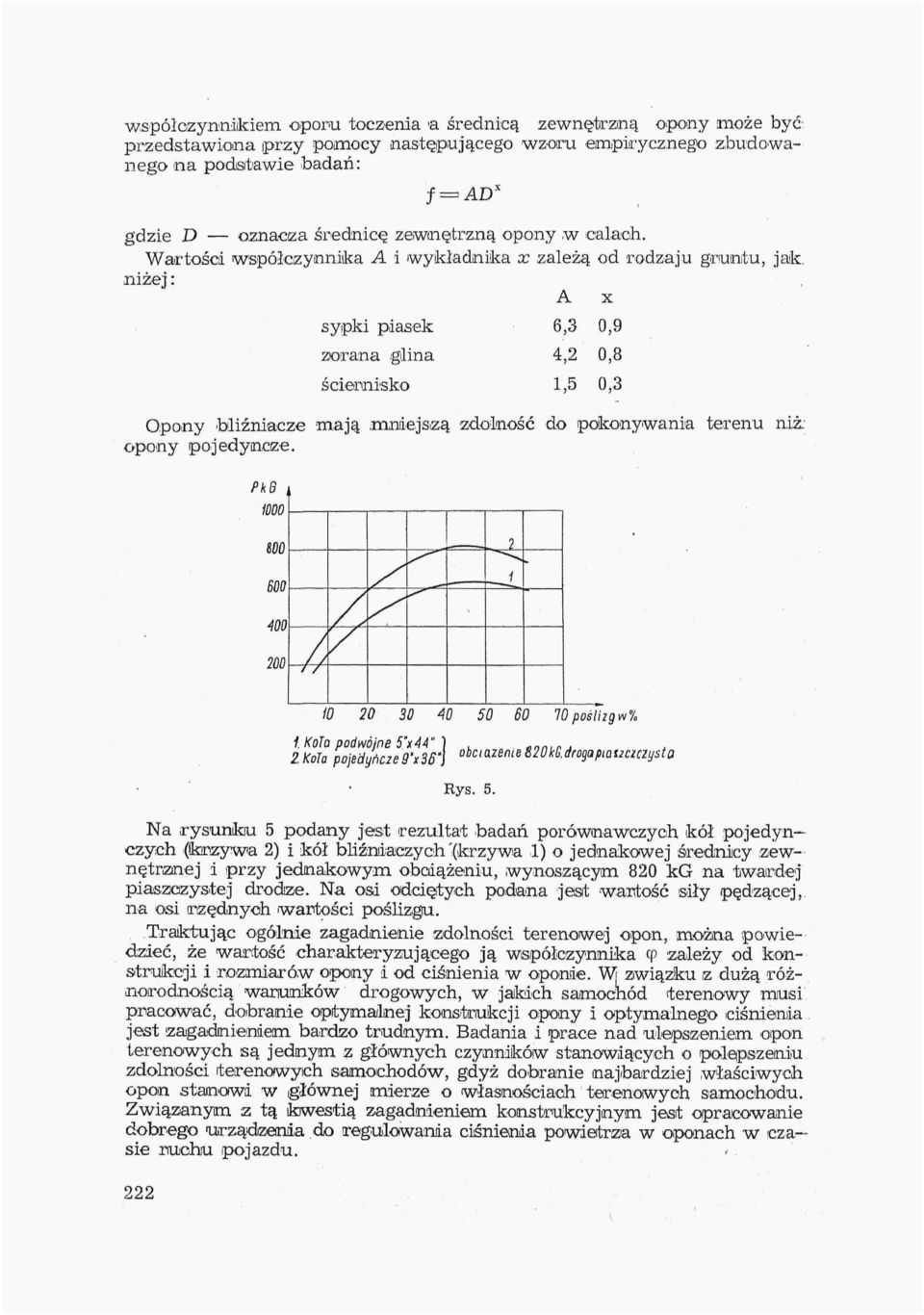mniejszą zdolność do pokonywania terenu niż; opony pojedyncze. PkB 6,3 4,2 1,5 0,9 0,8 0,3 20 30 40 50 60 10 poślizg w % I Kola podwójne 5"x44" ), <,n m., 1 Kola pojedyńae9 l o b c m m x3sj e S20k(S.