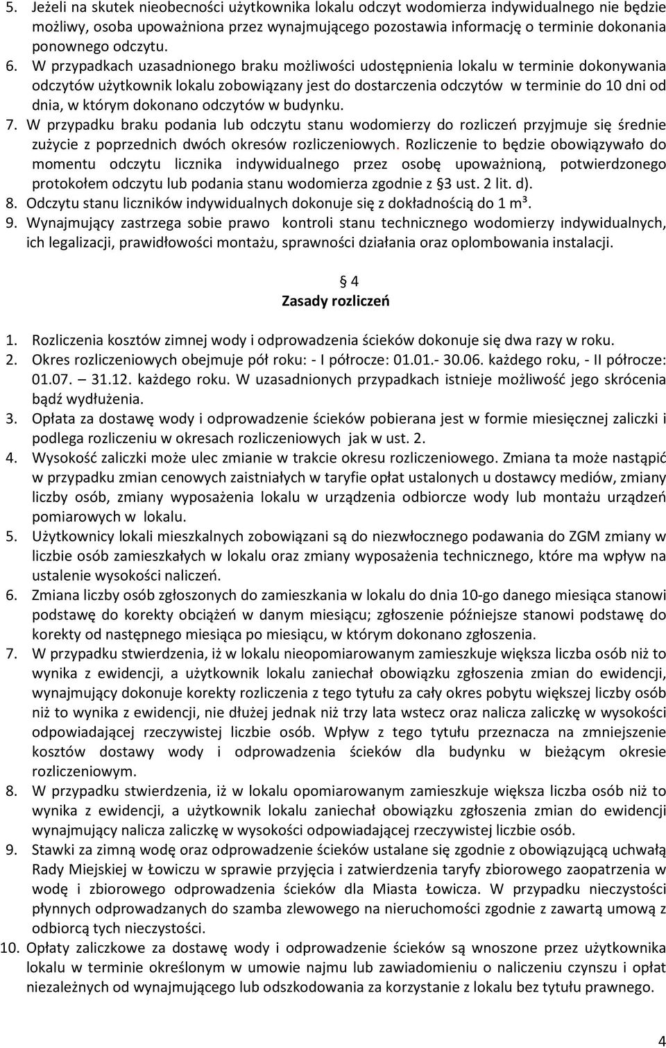 W przypadkach uzasadnionego braku możliwości udostępnienia lokalu w terminie dokonywania odczytów użytkownik lokalu zobowiązany jest do dostarczenia odczytów w terminie do 10 dni od dnia, w którym