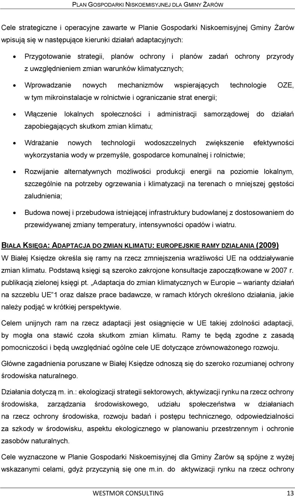 Włączenie lokalnych społeczności i administracji samorządowej do działań zapobiegających skutkom zmian klimatu; Wdrażanie nowych technologii wodoszczelnych zwiększenie efektywności wykorzystania wody