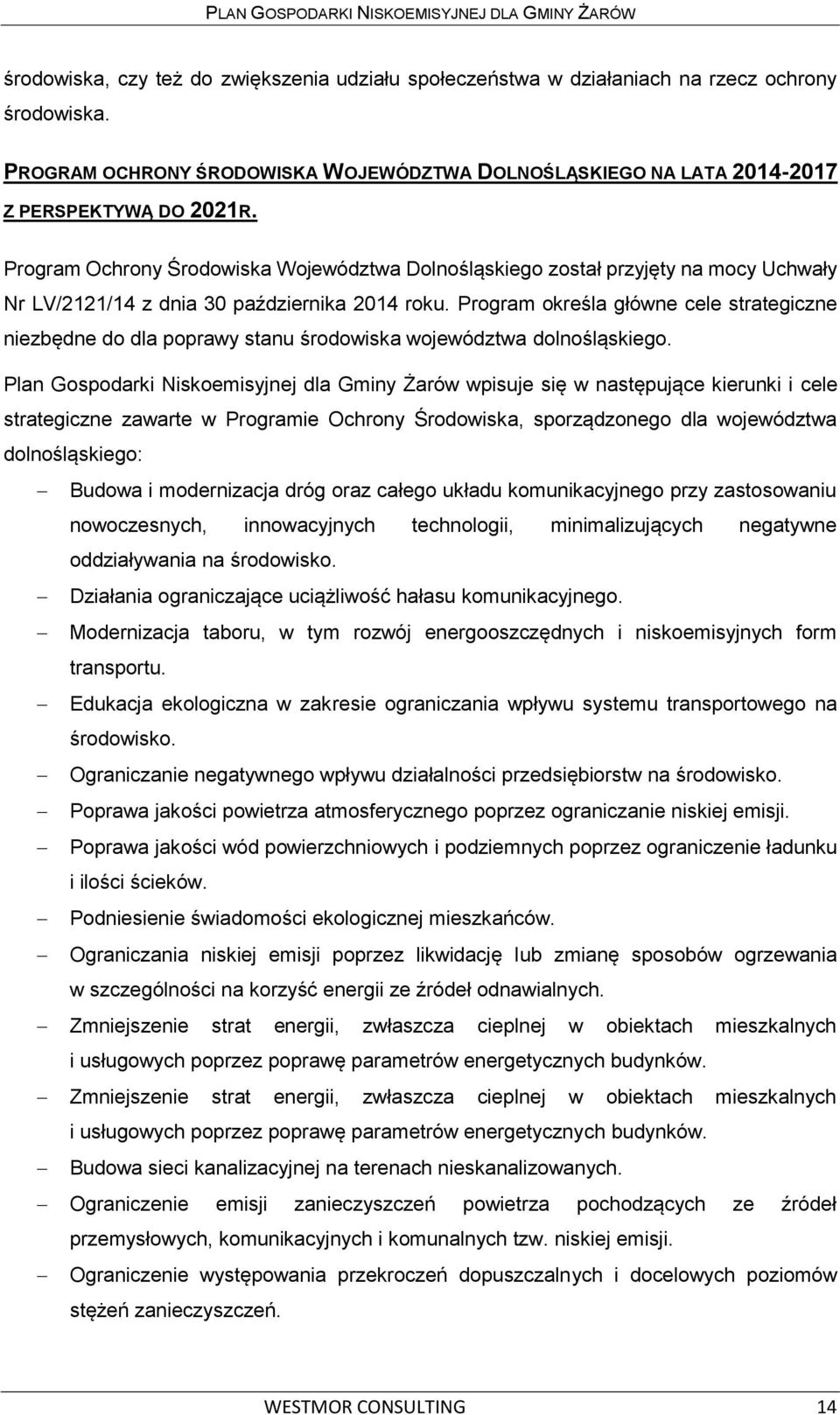 Program określa główne cele strategiczne niezbędne do dla poprawy stanu środowiska województwa dolnośląskiego.