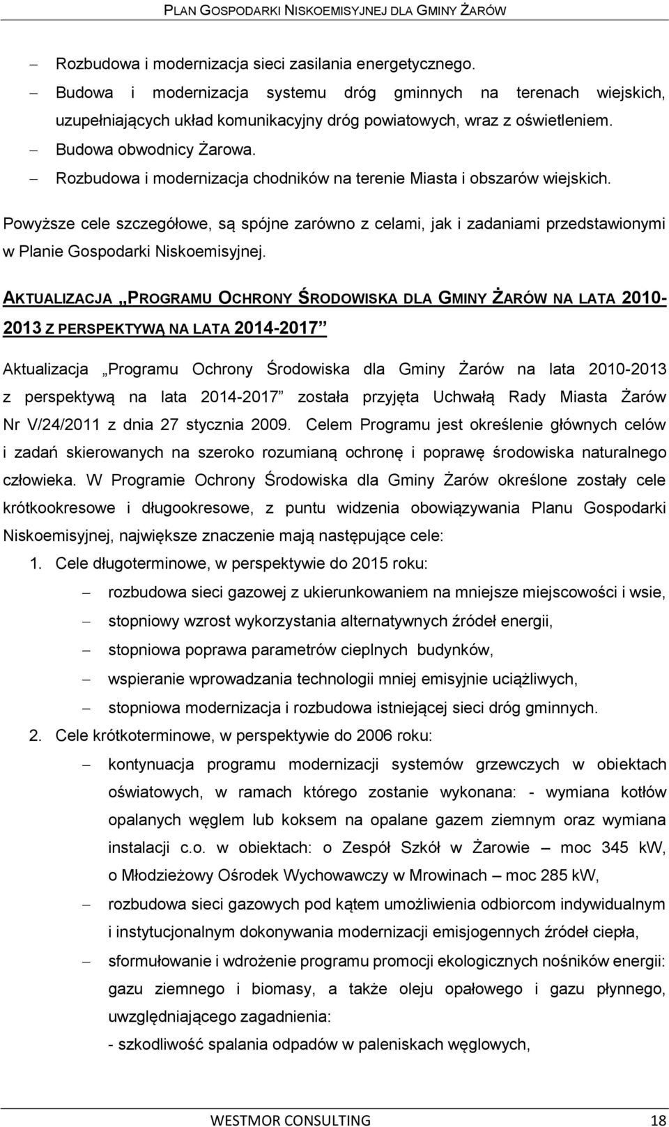 Powyższe cele szczegółowe, są spójne zarówno z celami, jak i zadaniami przedstawionymi w Planie Gospodarki Niskoemisyjnej.