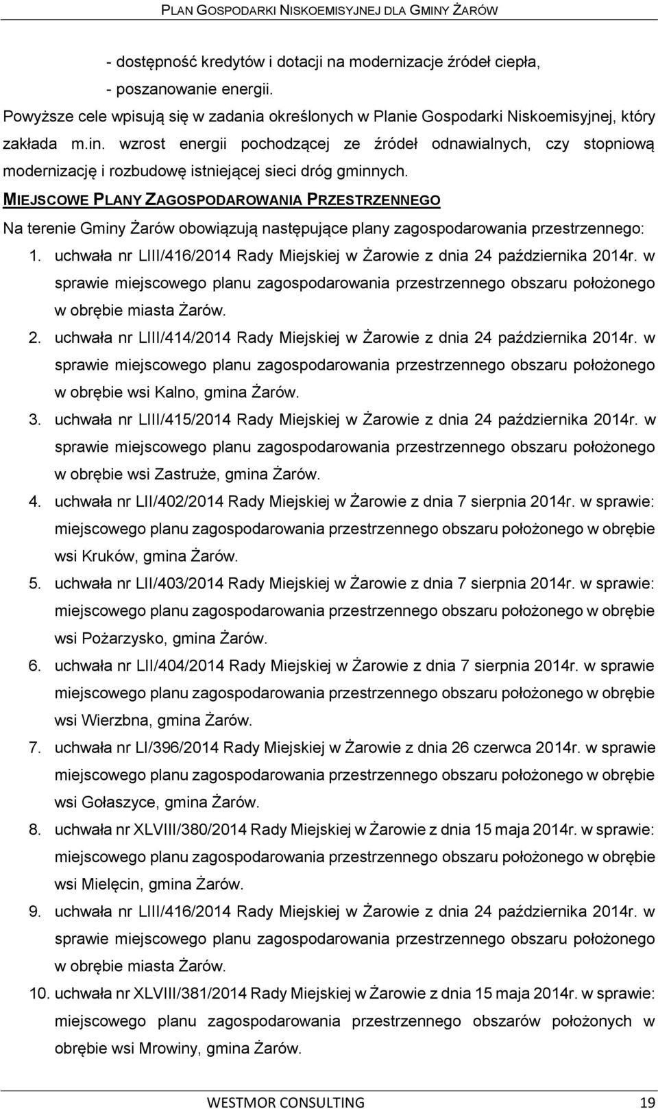 MIEJSCOWE PLANY ZAGOSPODAROWANIA PRZESTRZENNEGO Na terenie Gminy Żarów obowiązują następujące plany zagospodarowania przestrzennego: 1.