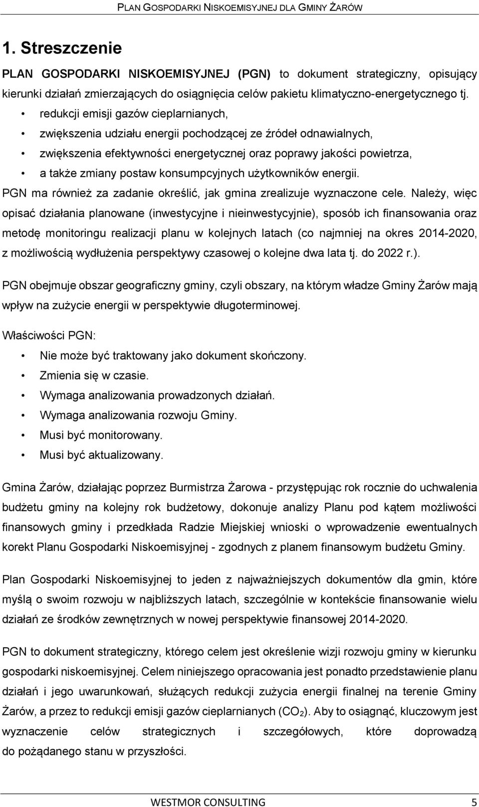 konsumpcyjnych użytkowników energii. PGN ma również za zadanie określić, jak gmina zrealizuje wyznaczone cele.