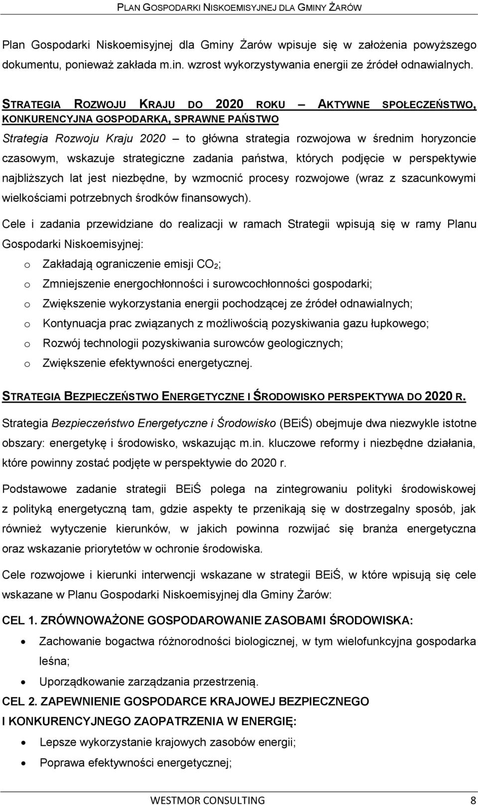 wskazuje strategiczne zadania państwa, których podjęcie w perspektywie najbliższych lat jest niezbędne, by wzmocnić procesy rozwojowe (wraz z szacunkowymi wielkościami potrzebnych środków
