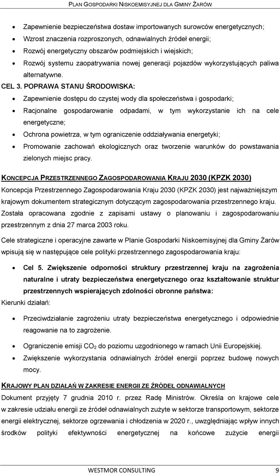 POPRAWA STANU ŚRODOWISKA: Zapewnienie dostępu do czystej wody dla społeczeństwa i gospodarki; Racjonalne gospodarowanie odpadami, w tym wykorzystanie ich na cele energetyczne; Ochrona powietrza, w