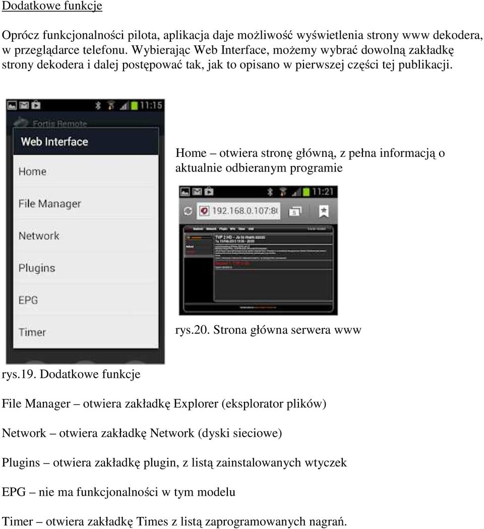 Home otwiera stronę główną, z pełna informacją o aktualnie odbieranym programie rys.20. Strona główna serwera www rys.19.