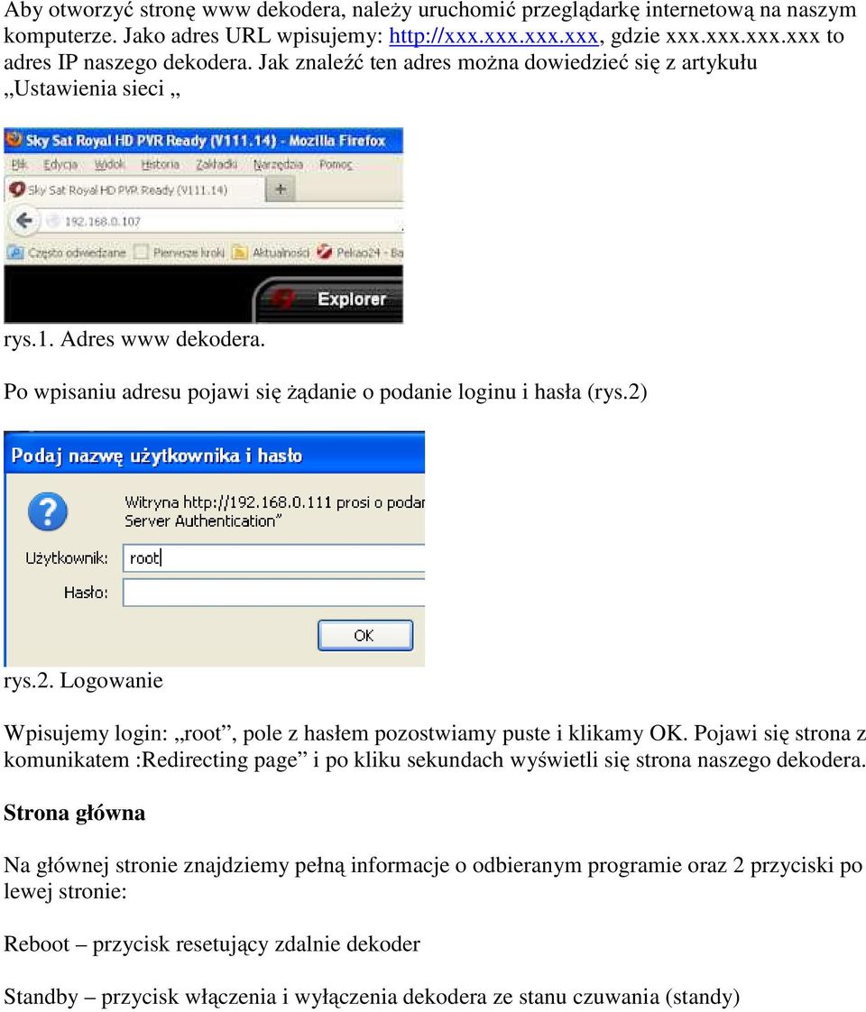 rys.2. Logowanie Wpisujemy login: root, pole z hasłem pozostwiamy puste i klikamy OK. Pojawi się strona z komunikatem :Redirecting page i po kliku sekundach wyświetli się strona naszego dekodera.