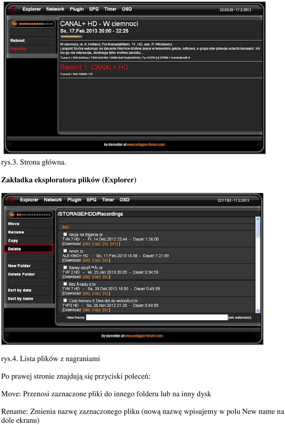 Move: Przenosi zaznaczone pliki do innego folderu lub na inny dysk Rename: