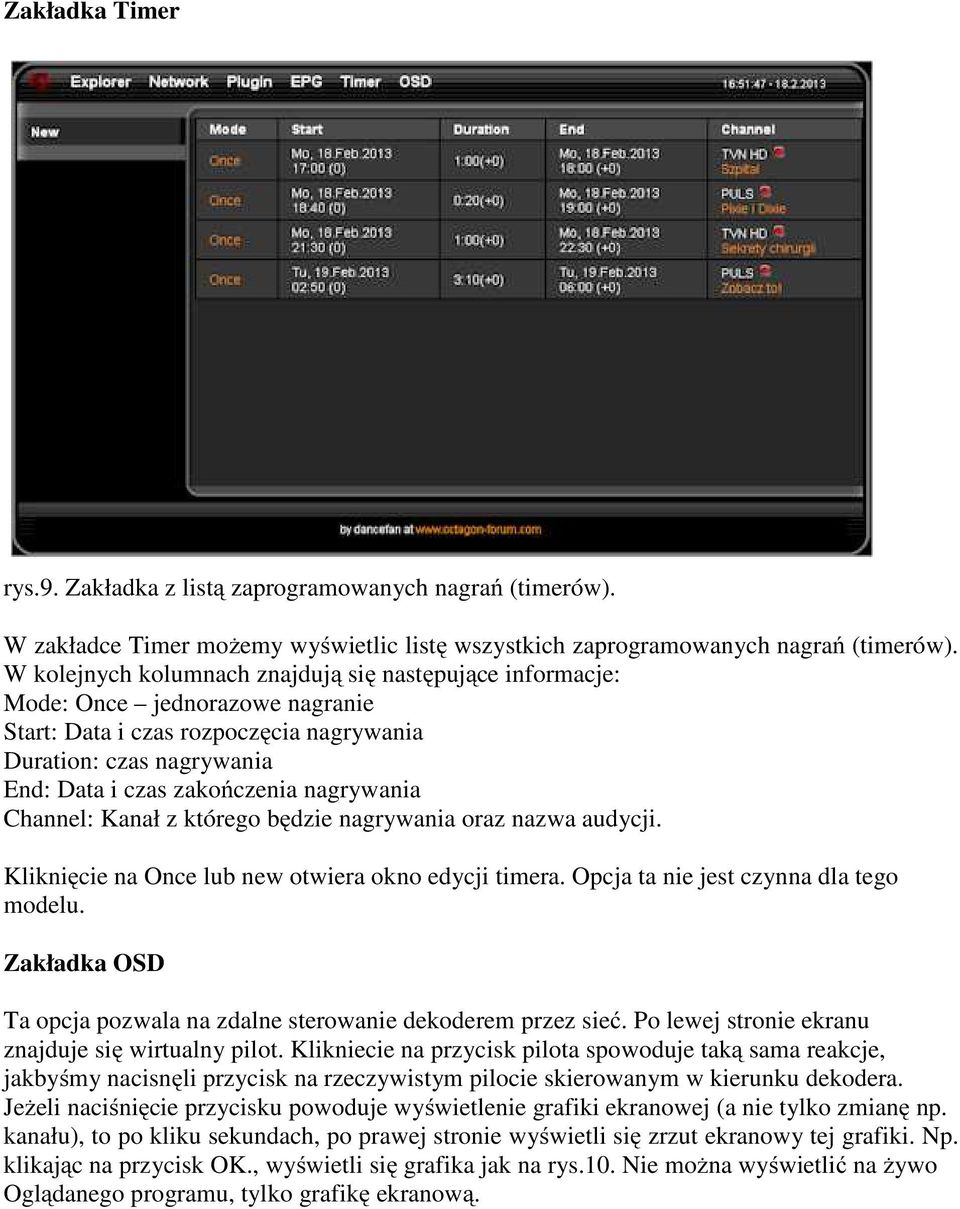 Channel: Kanał z którego będzie nagrywania oraz nazwa audycji. Kliknięcie na Once lub new otwiera okno edycji timera. Opcja ta nie jest czynna dla tego modelu.