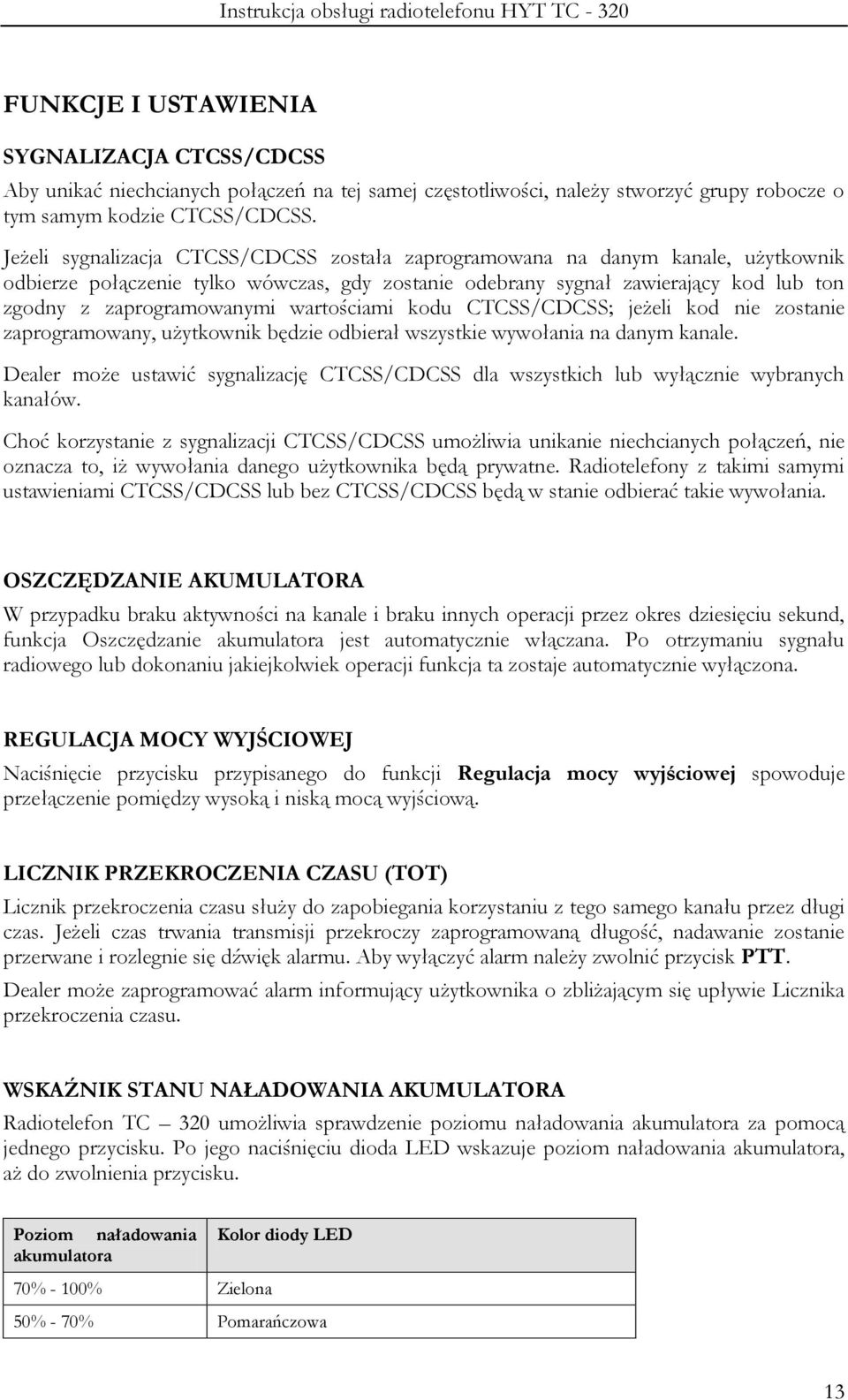 wartościami kodu CTCSS/CDCSS; jeżeli kod nie zostanie zaprogramowany, użytkownik będzie odbierał wszystkie wywołania na danym kanale.