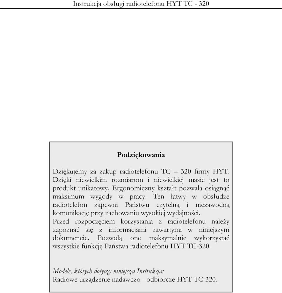 Ten łatwy w obsłudze radiotelefon zapewni Państwu czytelną i niezawodną komunikację przy zachowaniu wysokiej wydajności.