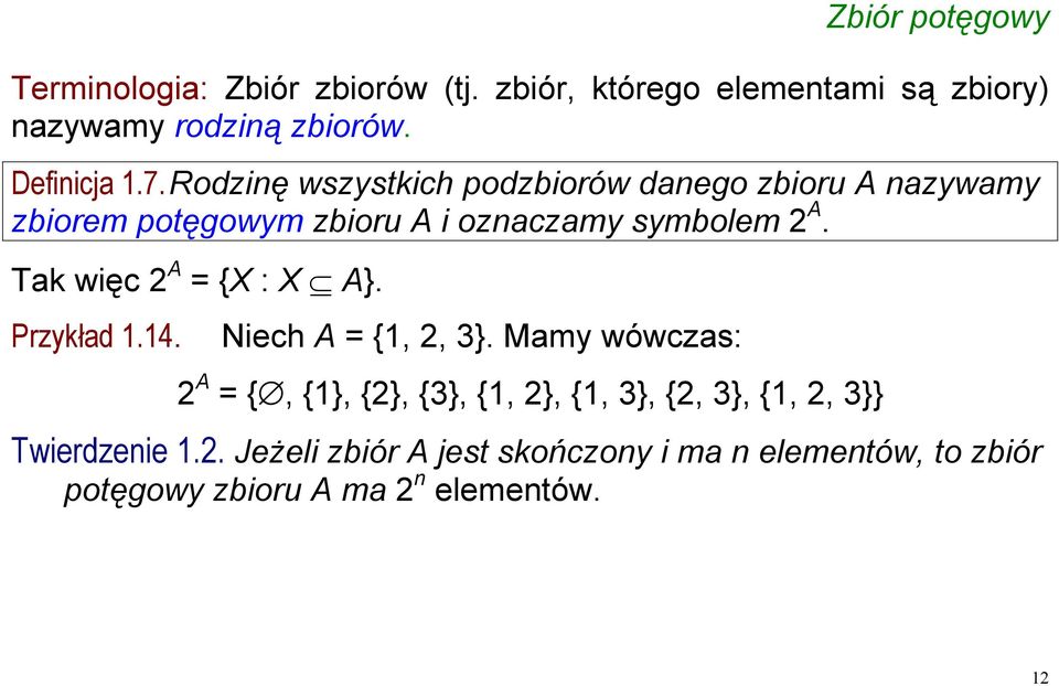 Rodzinę wszystkich podzbiorów danego zbioru A nazywamy zbiorem potęgowym zbioru A i oznaczamy symbolem 2 A.