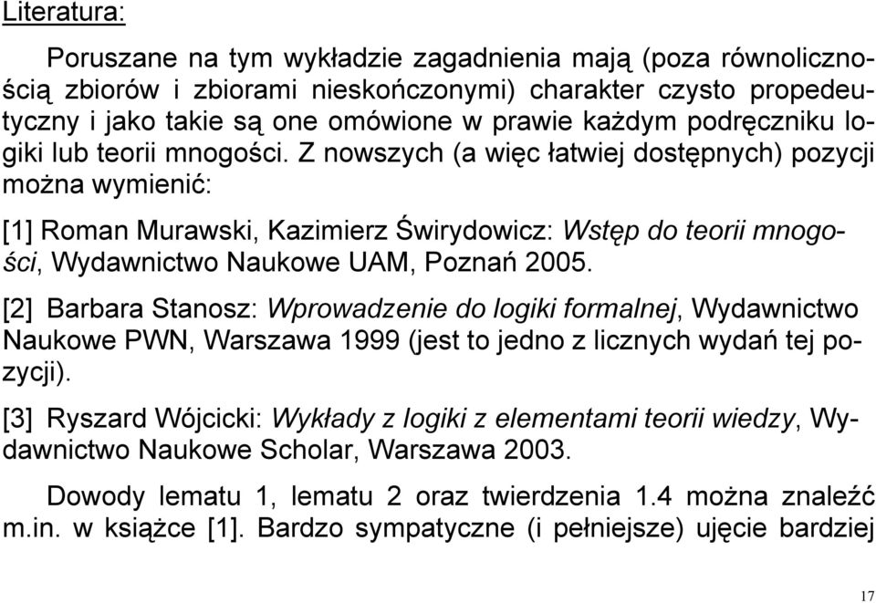 Z nowszych (a więc łatwiej dostępnych) pozycji można wymienić: [1] Roman Murawski, Kazimierz Świrydowicz: Wstęp do teorii mnogości, Wydawnictwo Naukowe UAM, Poznań 2005.