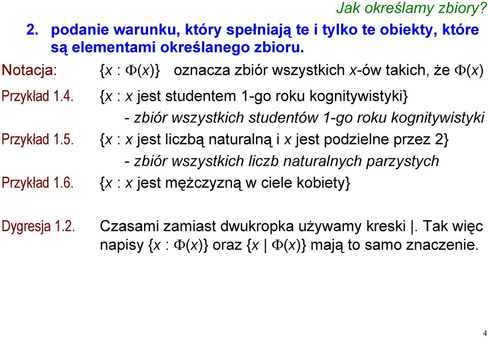 {x : x jest studentem 1-go roku kognitywistyki} - zbiór wszystkich studentów 1-go roku kognitywistyki Przykład 1.5.