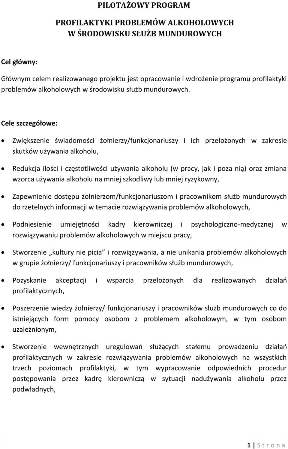 Cele szczegółowe: Zwiększenie świadomości żołnierzy/funkcjonariuszy i ich przełożonych w zakresie skutków używania alkoholu, Redukcja ilości i częstotliwości używania alkoholu (w pracy, jak i poza