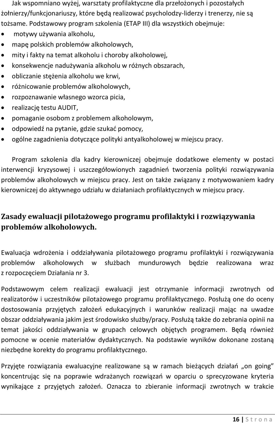 nadużywania alkoholu w różnych obszarach, obliczanie stężenia alkoholu we krwi, różnicowanie problemów alkoholowych, rozpoznawanie własnego wzorca picia, realizację testu AUDIT, pomaganie osobom z