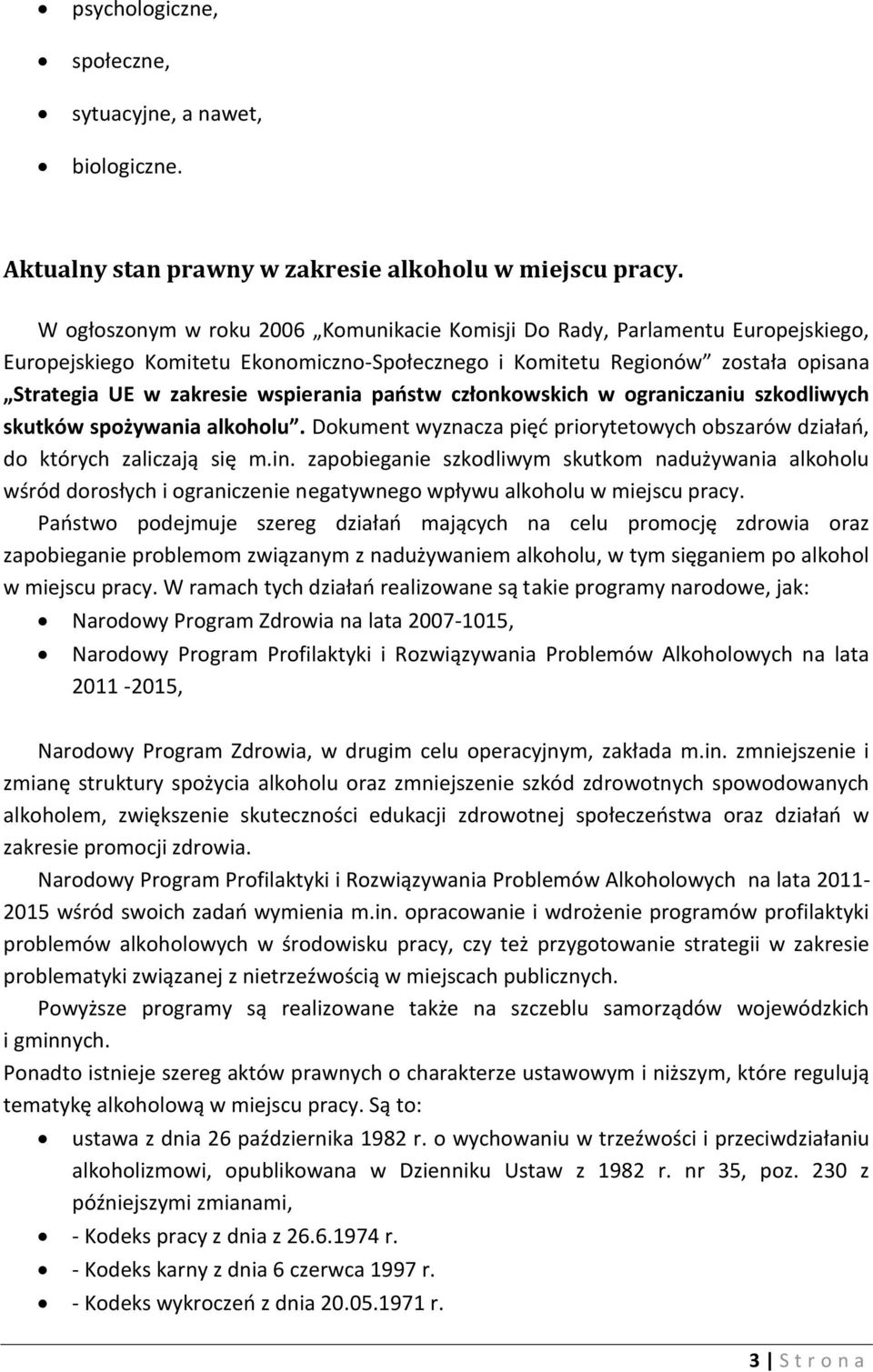 państw członkowskich w ograniczaniu szkodliwych skutków spożywania alkoholu. Dokument wyznacza pięć priorytetowych obszarów działań, do których zaliczają się m.in.