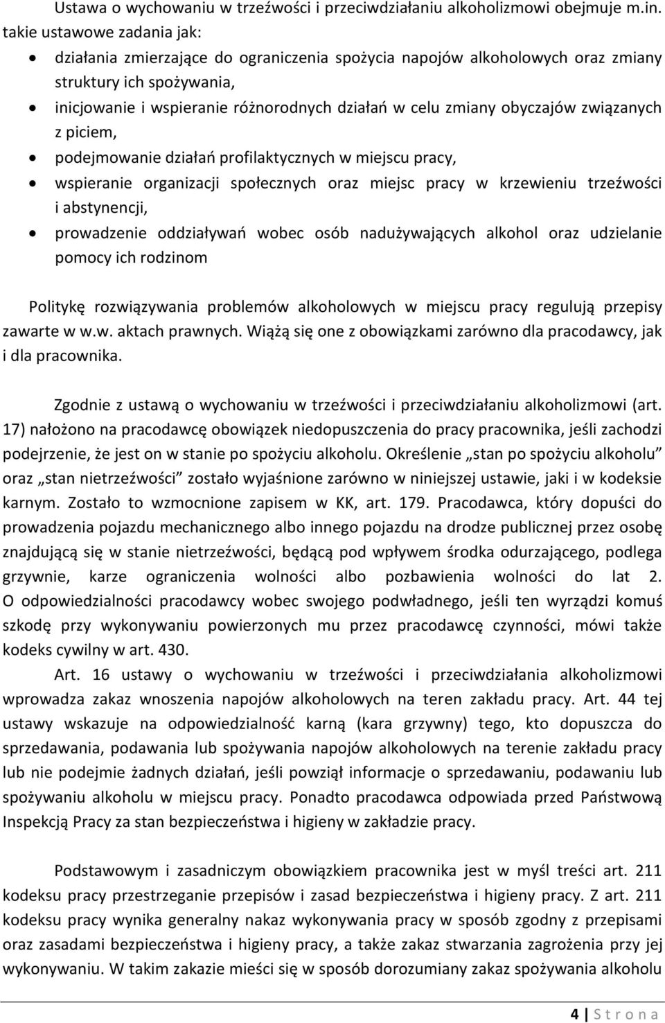 obyczajów związanych z piciem, podejmowanie działań profilaktycznych w miejscu pracy, wspieranie organizacji społecznych oraz miejsc pracy w krzewieniu trzeźwości i abstynencji, prowadzenie