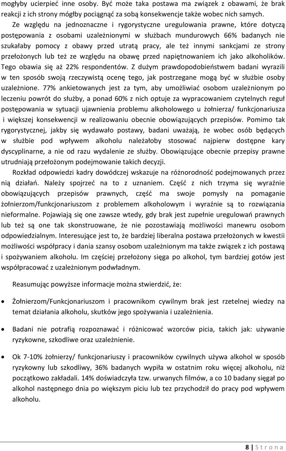 ale też innymi sankcjami ze strony przełożonych lub też ze względu na obawę przed napiętnowaniem ich jako alkoholików. Tego obawia się aż 22% respondentów.