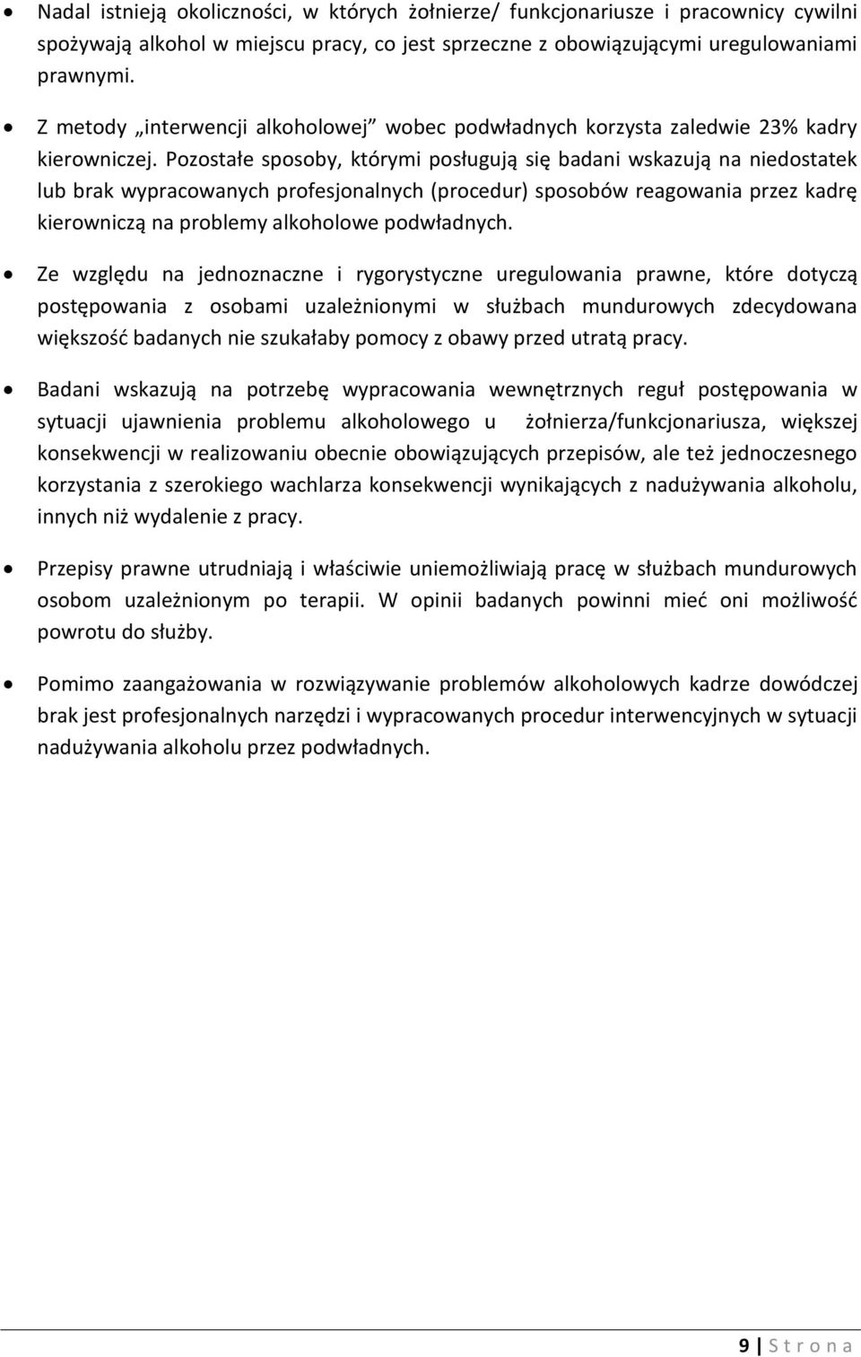 Pozostałe sposoby, którymi posługują się badani wskazują na niedostatek lub brak wypracowanych profesjonalnych (procedur) sposobów reagowania przez kadrę kierowniczą na problemy alkoholowe