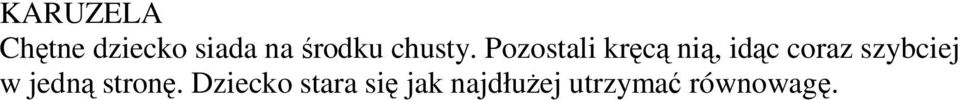 Pozostali kręcą nią, idąc coraz