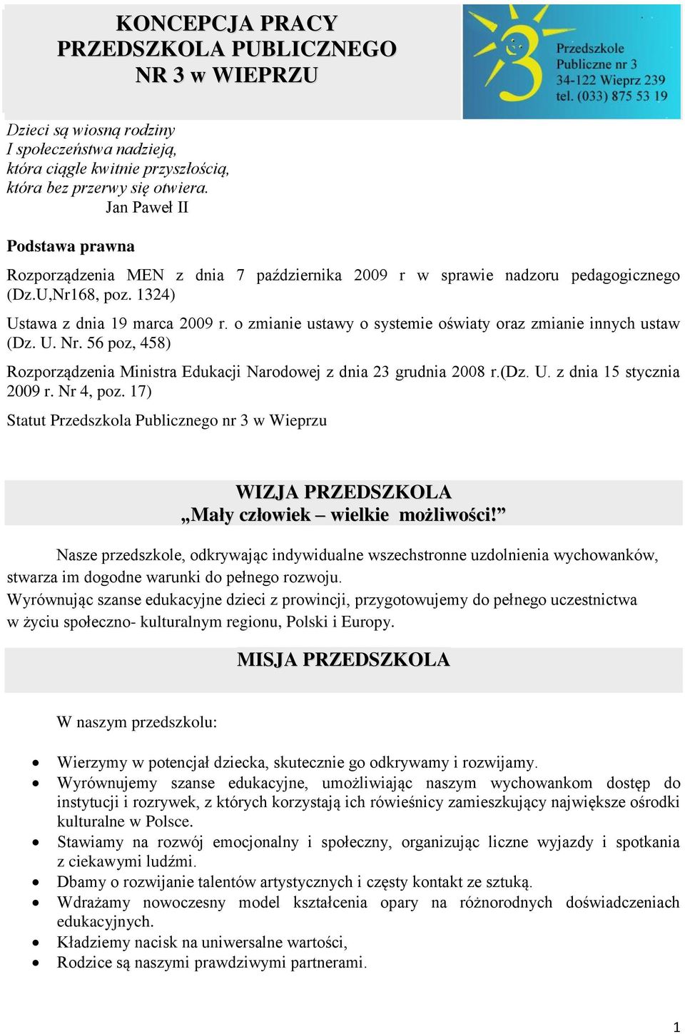 o zmianie ustawy o systemie oświaty oraz zmianie innych ustaw (Dz. U. Nr. 56 poz, 458) Rozporządzenia Ministra Edukacji Narodowej z dnia 23 grudnia 2008 r.(dz. U. z dnia 15 stycznia 2009 r. Nr 4, poz.