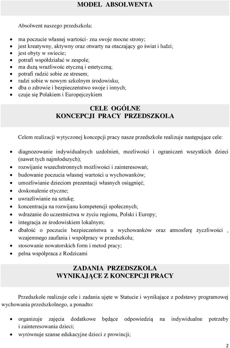 się Polakiem i Europejczykiem CELE OGÓLNE KONCEPCJI PRACY PRZEDSZKOLA Celem realizacji wytyczonej koncepcji pracy nasze przedszkole realizuje następujące cele: diagnozowanie indywidualnych uzdolnień,