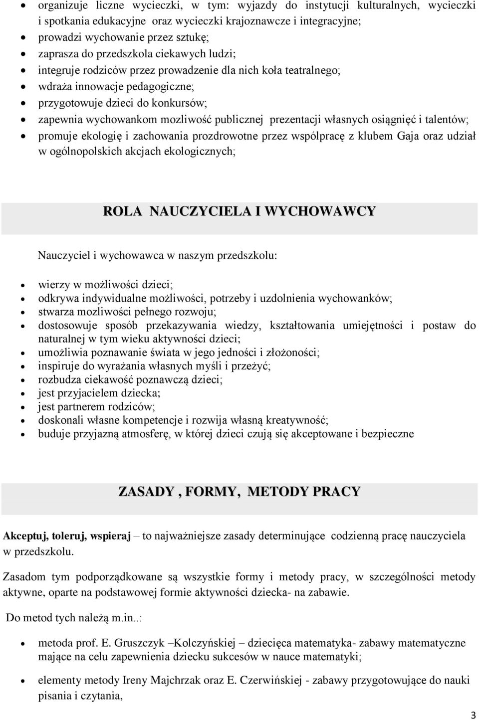 prezentacji własnych osiągnięć i talentów; promuje ekologię i zachowania prozdrowotne przez wspólpracę z klubem Gaja oraz udział w ogólnopolskich akcjach ekologicznych; ROLA NAUCZYCIELA I WYCHOWAWCY