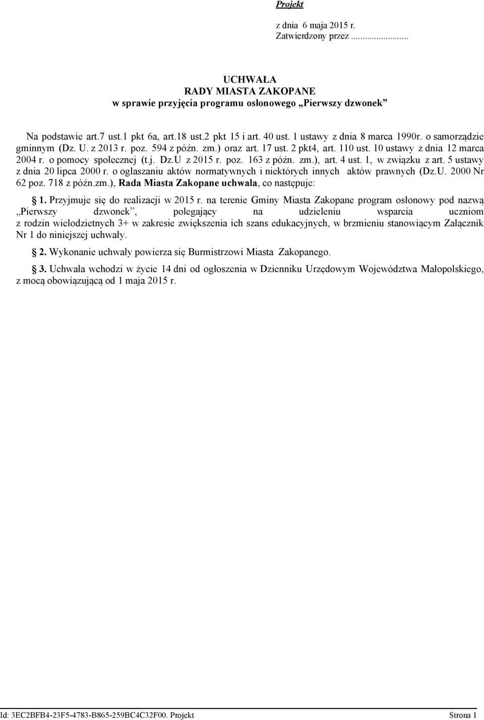 U z 2015 r. poz. 163 z późn. zm.), art. 4 ust. 1, w związku z art. 5 ustawy z dnia 20 lipca 2000 r. o ogłaszaniu aktów normatywnych i niektórych innych aktów prawnych (Dz.U. 2000 Nr 62 poz.