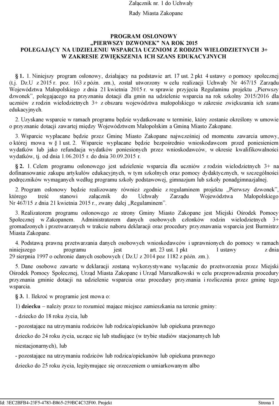 1. Niniejszy program osłonowy, działający na podstawie art. 17 ust. 2 pkt 4 ustawy o pomocy społecznej (t.j. Dz.U z 2015 r. poz. 163 z późn. zm.
